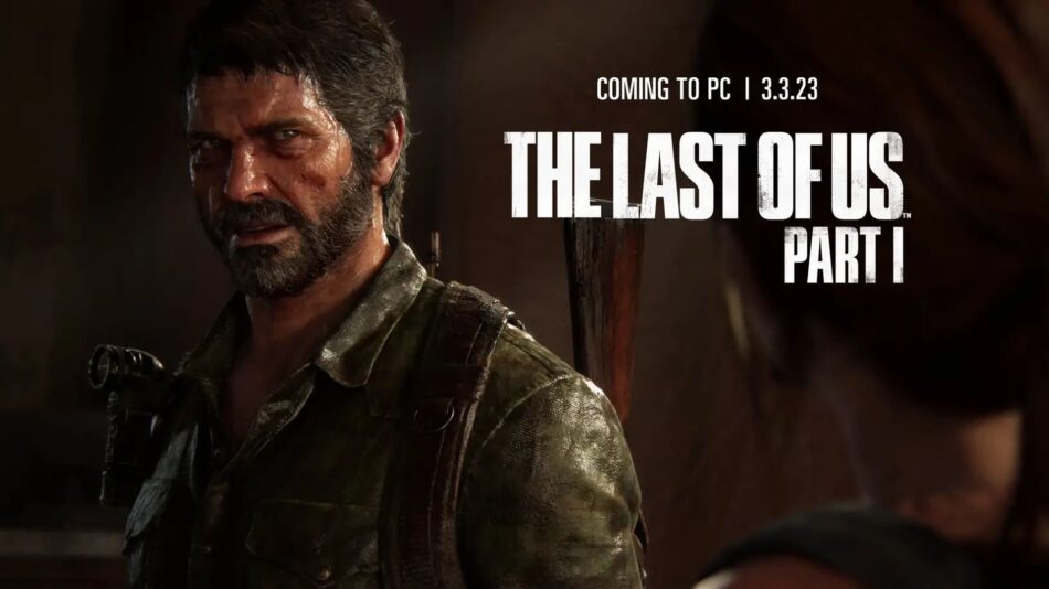 The Last of Us Part 1 será lançado para PC em 3 de março de 2023