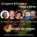 Programa Drops de Jogos discute Dungeons & Dragons, filmes e séries