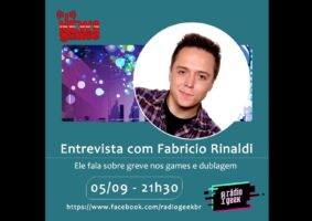 Rádio Geek: Fabrício Rinaldi fala sobre possível greve dos games e audiovisual