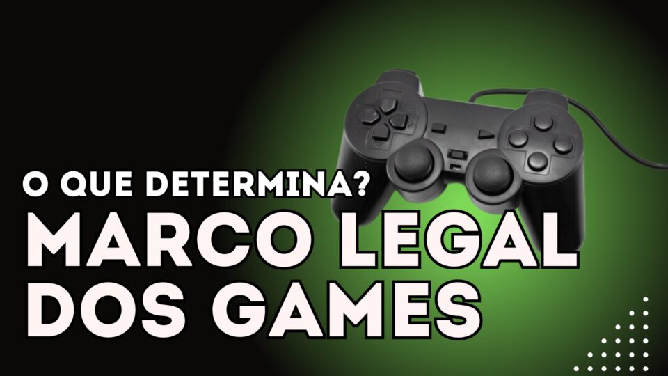 O que determina e o que significa o Marco Legal dos Games? Foto: Divulgação/Drops de Jogos